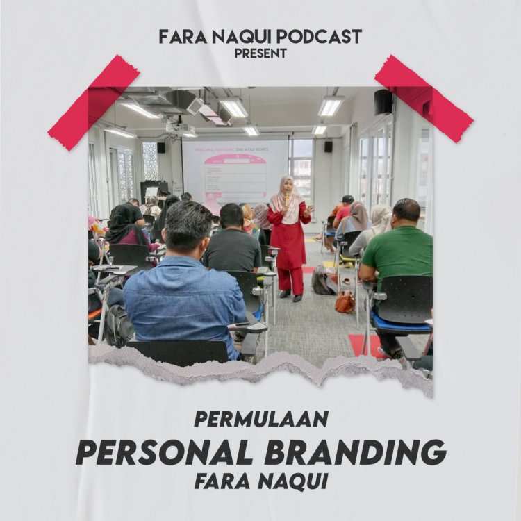 podcast-permulaan-personal-branding-fara-naqui-(part-1)